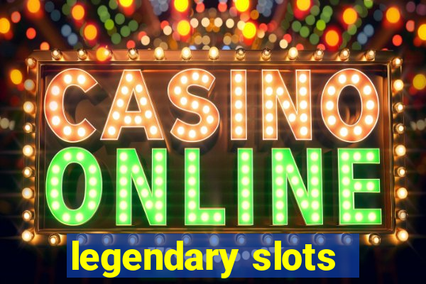 legendary slots - casino games